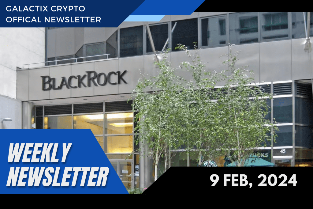 Weekly Newsletter | 9 Feb, 2024 | Galactix&nbsp;Crypto
