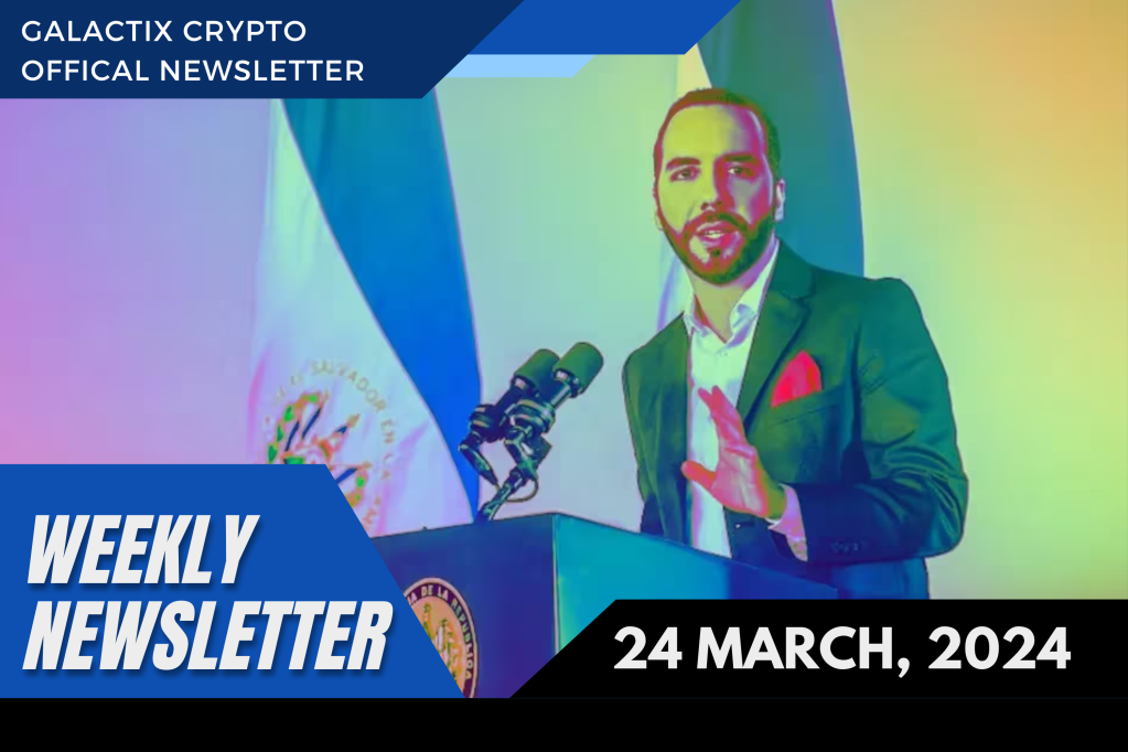 Weekly Newsletter | 24 March, 2024 | Galactix&nbsp;Crypto